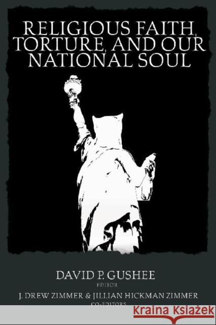 Religious Faith, Torture, and Our National Soul Gushee, David P. 9780881462036 Mercer University Press