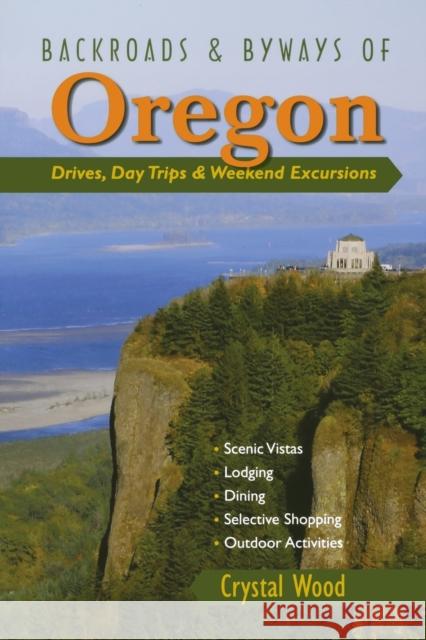 Backroads & Byways of Oregon: Drives, Day Trips & Weekend Excursions Crystal Wood 9780881508352 Countryman Press
