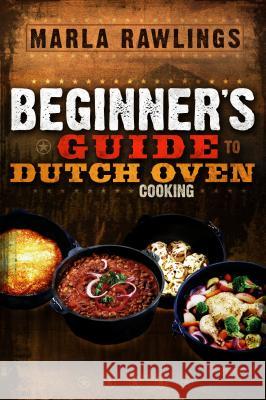 The Beginners Guide to Dutch Oven Cooking Marla Rawlings 9780882906881 Horizon Publishers & Distributors