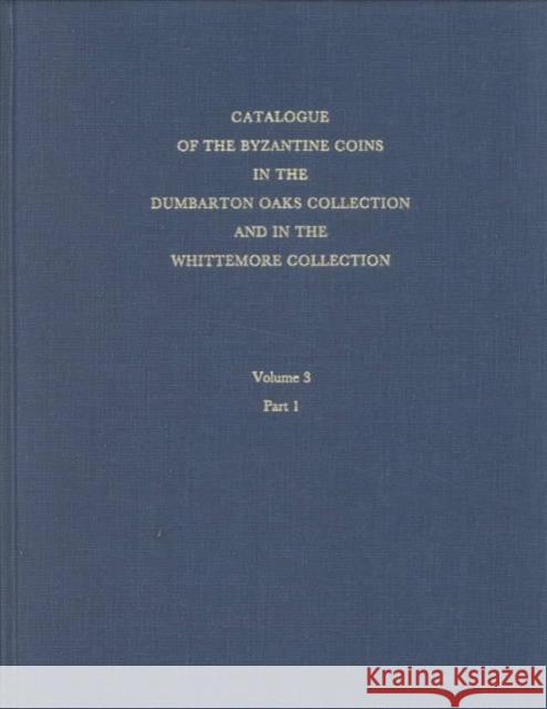 Catalogue of the Byzantine Coins in the Dumbarton Oaks Collection and in the Whittemore Collection Grierson, Philip 9780884020455 Dumbarton Oaks Research Library & Collection