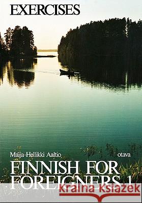 Finnish for Foreigners 1 Exercises Maija-Hellikki Aaltio 9780884325437 Kustannusosakeyhtio Otava