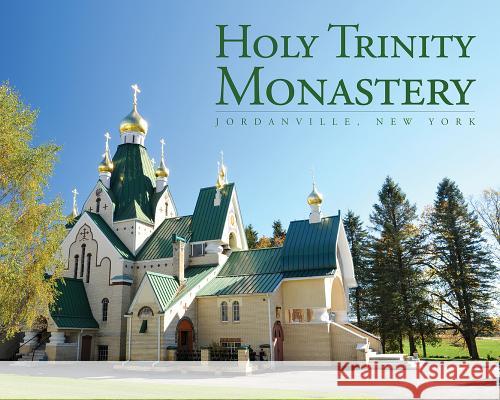 Holy Trinity Monastery: Jordanville, New York Holy Trinity Monastery 9780884654599 Holy Trinity Publications