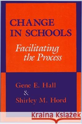 Change in Schools: Facilitating the Process Gene Hall Shirley Hord Shirley M. Hord 9780887063473 State University of New York Press