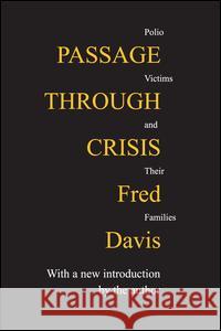 Passage Through Crisis: Polio Victims and Their Families Davis, Fred 9780887388538 Transaction Publishers