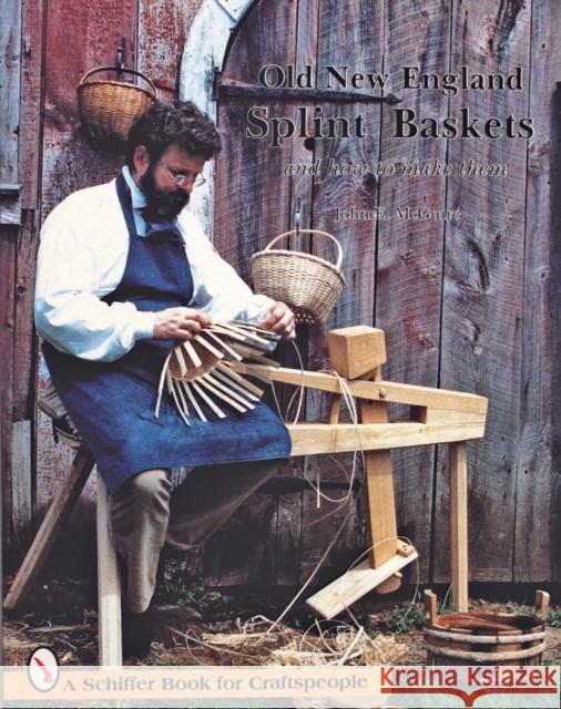 Old New England Splint Baskets and How to Make Them John E. McGuire 9780887400452 Schiffer Publishing