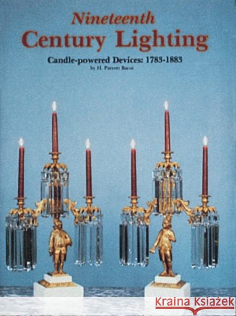 Nineteenth Century Lighting: Candle-Powered Devices, 1783-1883 Bacot, H. Parrott 9780887400988 Schiffer Publishing