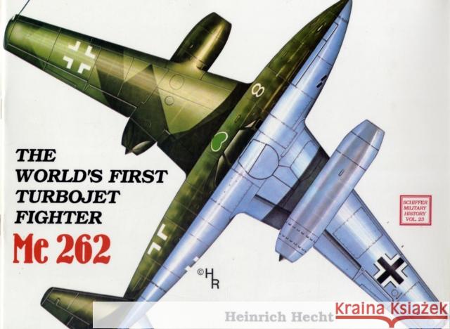 The World's First Turbo-Jet Fighter: Me 262 Vol.I Hecht, Heinrich 9780887402340 Schiffer Publishing