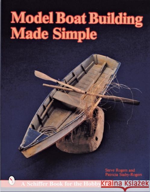 Model Boat Building Made Simple Steve Rogers 9780887403880 Schiffer Publishing