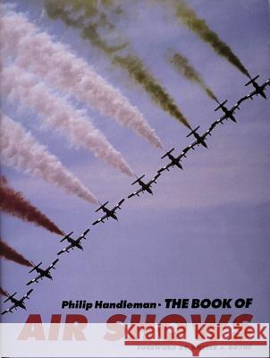 The Book of Air Shows Handleman, Philip 9780887404719 Schiffer Publishing