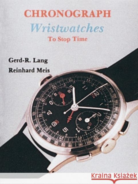 Chronograph Wristwatches: To Stop Time Lang, Gerd-R 9780887405020 Schiffer Publishing