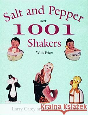 1001 Salt & Pepper Shakers Larry Carey Sylvia Tompkins 9780887406072 Schiffer Publishing