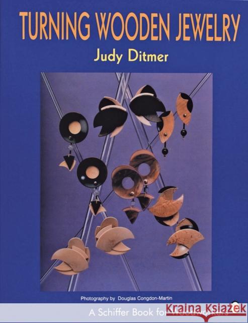 Turning Wooden Jewelry Judith A. Ditmer Judy Ditmer Douglas Congdon-Martin 9780887406119 Schiffer Publishing