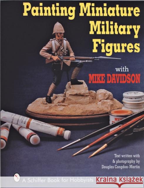 Painting Miniature Military Figures Mike Davidson 9780887406256 Schiffer Publishing