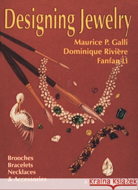 Designing Jewelry: Brooches, Bracelets, Necklaces & Accessories Galli, Maurice P. 9780887406317 Schiffer Publishing