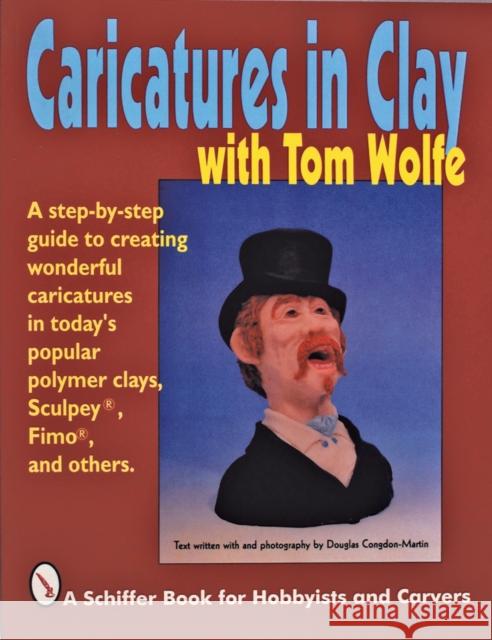 Caricatures in Clay with Tom Wolfe Wolfe, Tom 9780887407130 Schiffer Publishing