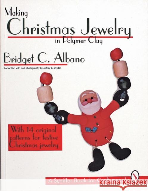 Making Christmas Jewelry in Polymer Clay Bridget C. Albano Jeffrey B. Snyder 9780887408328 Schiffer Publishing