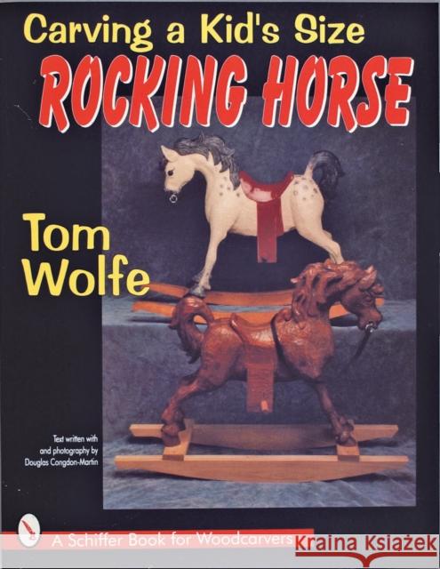 Carving a Kid's Size Rocking Horse Douglas Congdon-Martin Tom James Wolfe 9780887408526 Schiffer Publishing