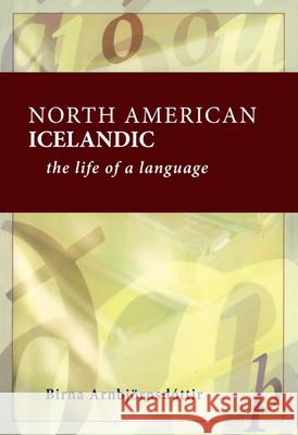 North American Icelandic: The Life of a Language Arnbjornsdottir, Birna 9780887556944 Michigan State University Press