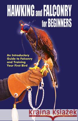 Hawking & Falconry for Beginners: An Introductory Guide to Falconry and Training Your First Bird Adrian Hallgarth 9780888390141 Hancock House Publishers Ltd ,Canada