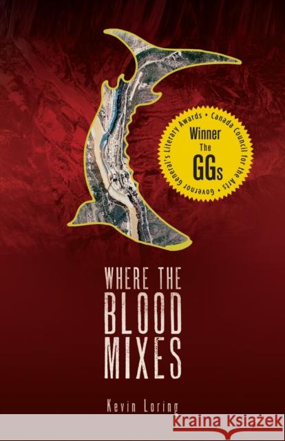 Where the Blood Mixes Kevin Loring 9780889226081 Talonbooks