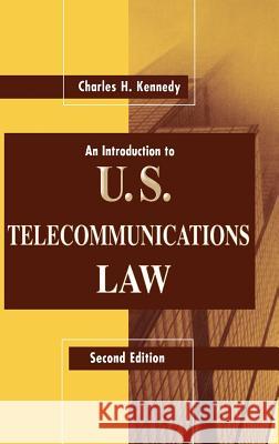An Introduction to U.S. Telecommunications Law Charles H. Kennedy 9780890063804 Artech House Publishers