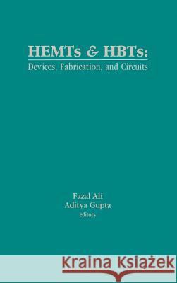 High Electron Mobility Transistors and Heterojunction Bipolar Transistors: Devices, Fabrication and Circuits Fazal Ali, Aditya Gupta, Inder Bahl 9780890064016 Artech House Publishers