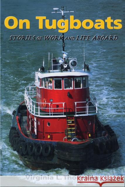 On Tugboats: Stories of Work and Life Aboard Thorndike, Virginia 9780892725656 Down East Books