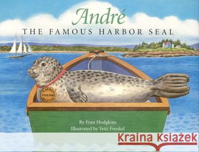 Andre the Famous Harbor Seal Fran Hodgkins Yetti Frenkel Yetti Frankel 9780892725946 Down East Books