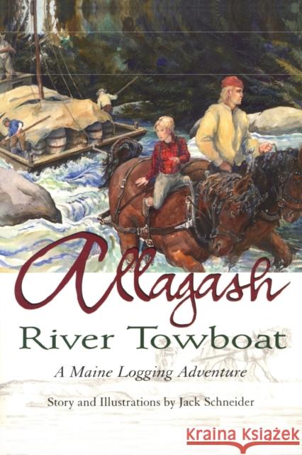 Allagash River Towboat: A Maine Logging Adventure Schneider, Jack 9780892726011 Down East Books