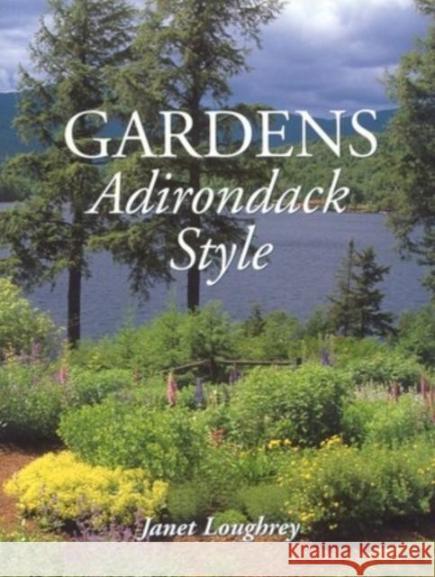 Gardens Adirondack Style Janet Loughrey 9780892726233 Down East Books