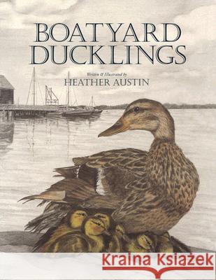Boatyard Ducklings Heather Austin 9780892726639 Not Avail