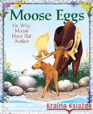 Moose Eggs: Or, Why Moose Have Flat Antlers Beckhorn, Susan Williams 9780892726899 Down East Books