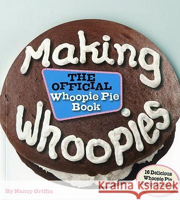 Making Whoopies: The Official Whoopie Pie Book Griffin, Nancy 9780892728107 Down East Books