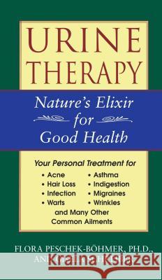 Urine Therapy: Nature's Elixir for Good Health Flora Peschek-Bohmer PH. D. Peschek-Bc6hmer Gisela Schreiber 9780892817993 Healing Arts Press