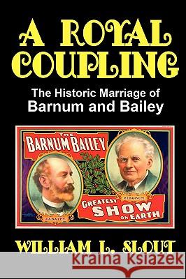 A Royal Coupling: The Historic Marriage of Barnum and Bailey Slout, William L. 9780893700133 Borgo Press