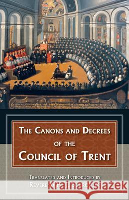 The Canons and Decrees of the Council of Trent: Explains the Momentous Accomplishments of the Council of Trent. Schroeder, Reverend H. J. 9780895550743 Tan Books & Publishers