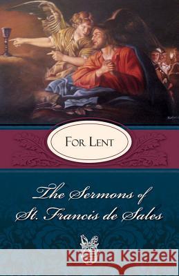 The Sermons of St. Francis De Sales for Lent St. Francis de Sales, Lewis S. Fiorelli 9780895552600 Tan Books & Publishers Inc.