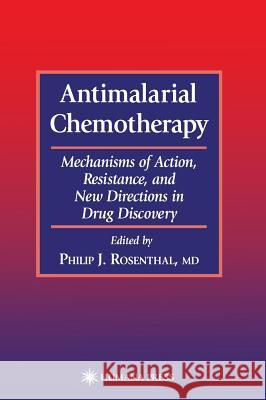 Antimalarial Chemotherapy: Mechanisms of Action, Resistance, and New Directions in Drug Discovery Rosenthal, Philip J. 9780896036703 Humana Press