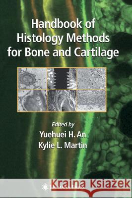 Handbook of Histology Methods for Bone and Cartilage Yuehuei H. An Kylie L. Martin 9780896039605 Humana Press