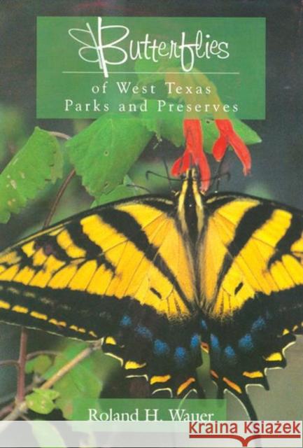 Butterflies of West Texas Parks and Preserves Roland H. Wauer 9780896724723 Texas Tech University Press