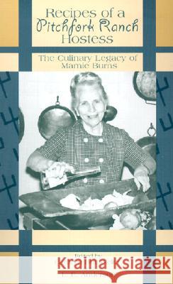 Recipes of a Pitchfork Ranch Hostess: The Culinary Legacy of Mamie Burns Cathryn A. Buesseler L. E. Anderson Georgia Mae Ericson 9780896724754 Texas Tech University Press
