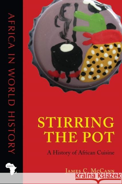 Stirring the Pot: A History of African Cuisine James C. McCann 9780896802728 Ohio University Press