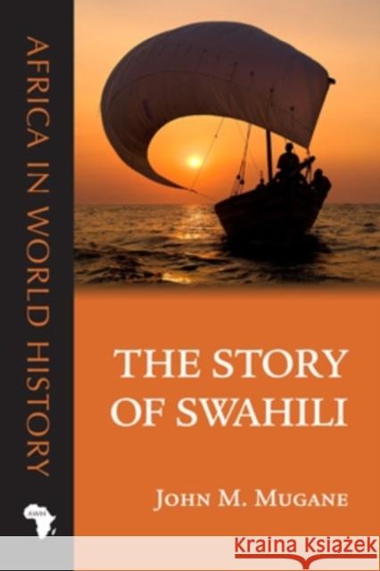 The Story of Swahili John M. Mugane 9780896802926 Ohio University Press