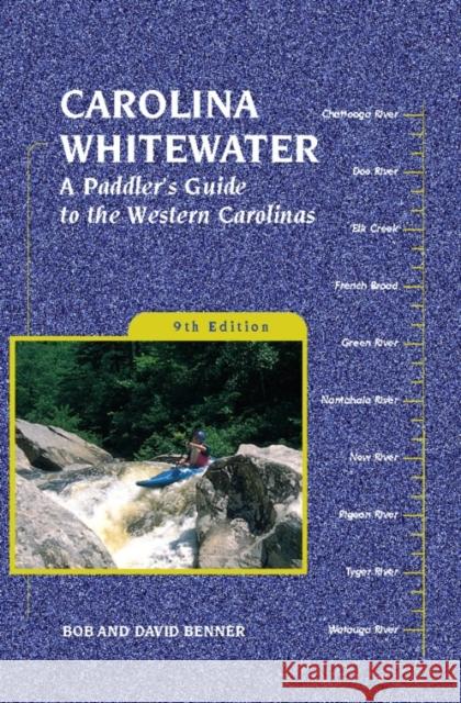 Carolina Whitewater: A Paddler's Guide to the Western Carolinas Benner, David 9780897326179 Menasha Ridge Press