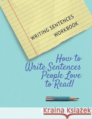 Writing Sentences Workbook: How to Write Sentences People Love to Read! Heron Books 9780897391450 Heron Books
