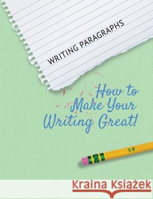 Writing Paragraphs: How to Make Your Writing Great! Heron Books 9780897391504 Heron Books