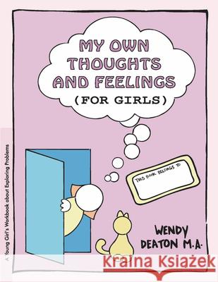 Grow: My Own Thoughts and Feelings (for Girls): A Young Girl's Workbook about Exploring Problems Deaton, Wendy 9780897931304 Hunter House