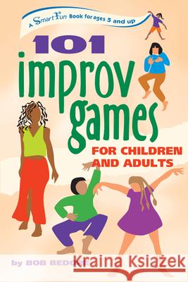 101 Improv Games for Children and Adults: Fun and Creativity with Improvisation and Acting Bob Bedore Ian Barkley 9780897934244 Hunter House Publishers