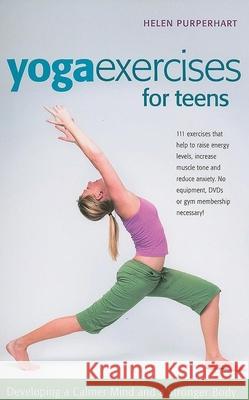 Yoga Exercises for Teens: Developing a Calmer Mind and a Stronger Body Helen Purperhart Barbara Va Amina Marix Evans 9780897935043 Hunter House