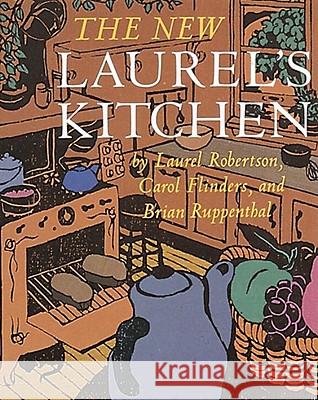 The New Laurel's Kitchen: [A Cookbook] Robertson, Laurel 9780898151664 Ten Speed Press